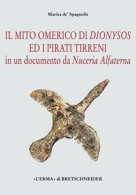 Il mito omerico di Dionysos ed i pirati tirreni in un documento da Nuceria Alfaterna - Marisa Conticello De' Spagnolis - copertina