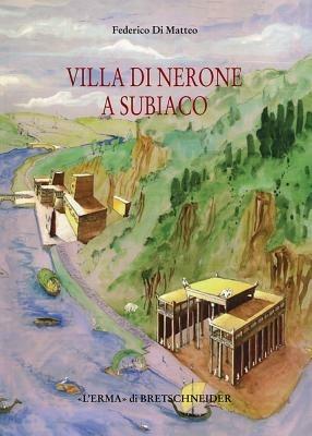 Villa di Nerone a Subiaco. Il Complesso dei Simbruina Stagna - Federico Di Matteo - copertina