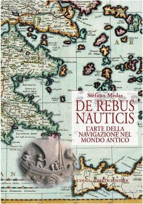 De rebus nauticis. L'arte della navigazione nel mondo antico - Stefano Medas - copertina