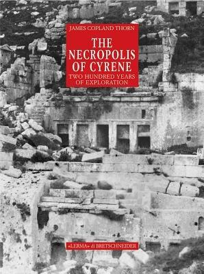 The necropolis of Cyrene. Two hundred years of exploration. Ediz. illustrata - James C. Thorn - copertina