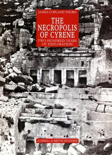 The necropolis of Cyrene. Two hundred years of exploration. Ediz. illustrata - James C. Thorn - 2