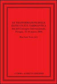 Le trasformazioni delle élites in età tardoantica. Atti del convegno internazionale di Perugia, 15-16 marzo 2004 - Rita Lizzi Testa - copertina