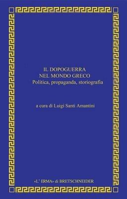 Il dopoguerra nel mondo greco. Politica, propaganda, storiografia - copertina