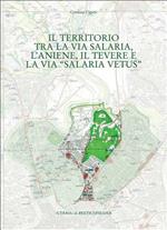 Il territorio tra la via Salaria, l'Aniene, il Tevere e la via Salaria vetus