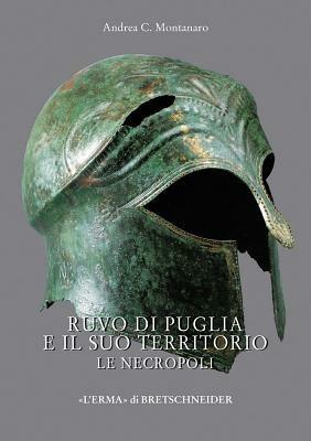 Ruvo di Puglia e il suo territorio. Le necropoli - Andrea C. Montanaro - copertina