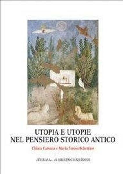 Utopia e utopie nel pensiero storico antico - Chiara Carsana,M. Teresa Schettino - copertina