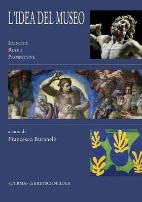 L'idea del museo. Identità ruoli prospettive. Atti del Convegno - copertina