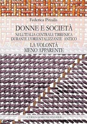 La volontà meno apparente. Donne e società nell'Italia centrale tirrenica durante l'orientalizzante antico - Federica Pitzalis - copertina
