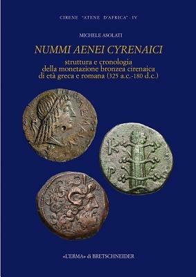 Nummi aenei cyrenaici. Struttura e cronologia della monetazione bronzea cirenaica di età greca e romana (325 a.C.-180 d.C.) - Michele Asolati - copertina