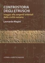 Controstoria degli etruschi. Viaggio alle sorgenti orientali della civiltà romana