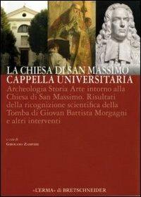 La Chiesa di San Massimo in Padova. Cappella universitaria. Archeologia storia arte intorno alla Chiesa di San Massimo. Ediz. illustrata - copertina