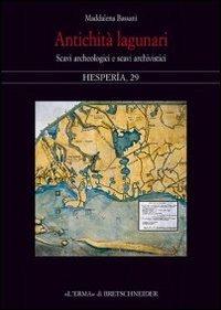 Antichità lagunari. Scavi archeologici e scavi archivistici. Ediz. illustrata - Maddalena Bassani - copertina