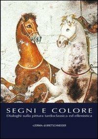 Segni e colore. Dialoghi sulla pittura tardoclassica ed ellenistica (Pavia, 9-10 marzo 2012). Ediz. illustrata - copertina