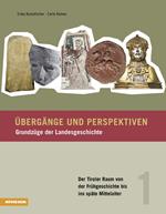 Übergänge und Perspektiven. Grundzüge der Landesgeschichte. Vol. 1: Tiroler Raum von der Frühgeschichte bis ins späte Mittelalter, Der.