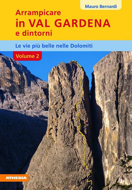 Arrampicare in val Gardena e dintorni. Le vie più belle nelle Dolomiti. Vol. 2 - Mauro Bernardi - copertina