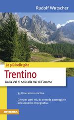 Le più belle gite. Trentino. Dalla Val di Sole alla Val di Fiemme