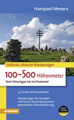Südtirols schönste wanderungen. 100-500 höhenmeter vom Vinschgau bis Ins Pustertal
