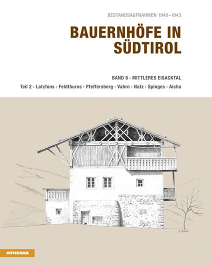Bauernhöfe in Südtirol. Ediz. illustrata. Vol. 8/2: Mittleres Eisacktal. Latzfons, Feldthurns, Pfeffersberg, Vahrn, Natz, Spinges, Aicha - Helmut Stampfer - copertina