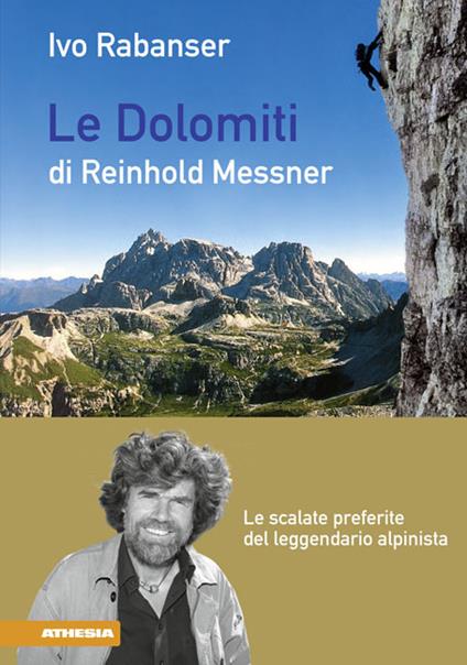 Le dolomiti di Reinhold Messner. Le scalate preferite del leggendario - Ivo Rabanser - copertina