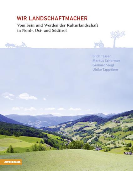 Wir Landschaftsmacher - Erich Tasser,Markus Schermer,Gerhard Siegl - copertina