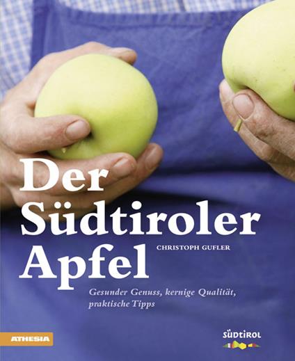 Der Südtiroler Apfel Gesunder Genuss, kernige Qualität, praktische Tipps - Christoph Gufler - copertina