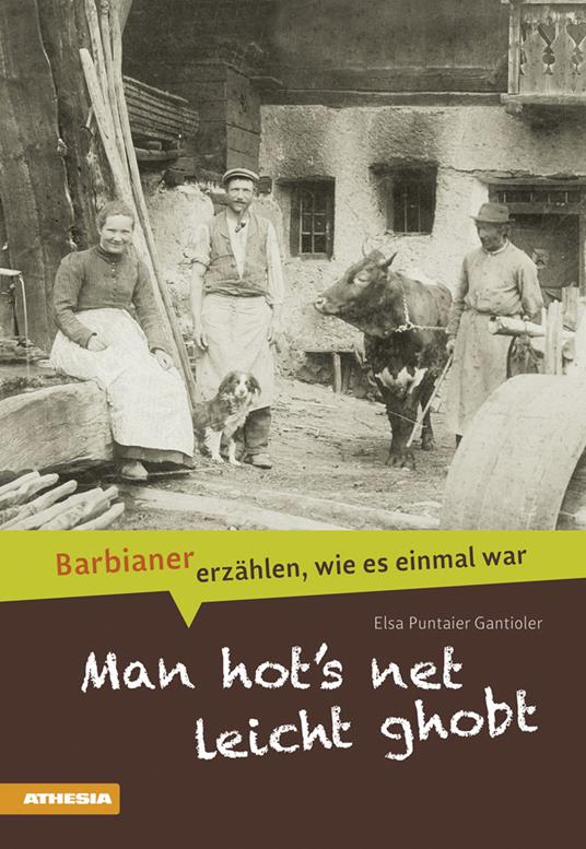 Man hot's net leicht ghobt. Barbianer erzählen, wie es einmal war - Elsa Puntaier Gantioler - copertina
