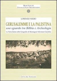 Gerusalemme e la Palestina. Uno sguardo tra bibbia e archeologia. la Terra Santa nelle fotografie di Monsignor Salvatore Garofalo - Lorenzo Nigro - copertina