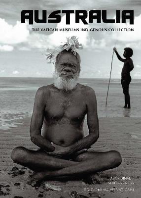 Australia. The Vatican Museums Indigenous Collection. Ediz. a colori - Katherine Aigner,Howard Morphy,Kim Akerman - copertina