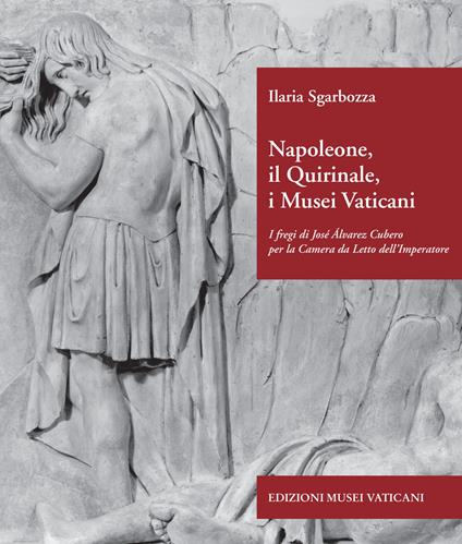Napoleone, il Quirinale, i Musei Vaticani. I fregi di José Álvarez Cubero per la Camera da Letto dell'Imperatore. Ediz. illustrata - Ilaria Sgarbozza - copertina