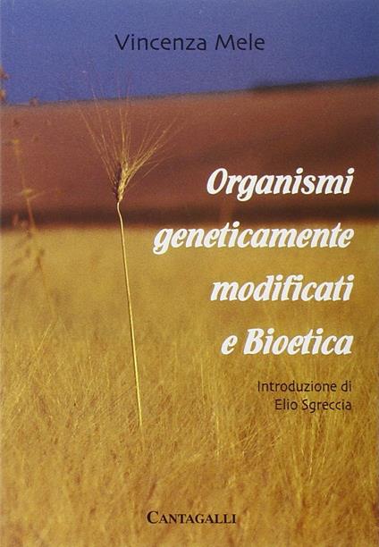 Organismi geneticamente modificati e bioetica - Vincenza Mele - copertina