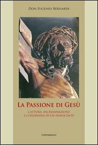 La passione di Gesù. Cattura, incriminazione e condanna di un innocente - Eugenio Bernardi - 3