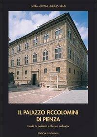Il palazzo Piccolomini di Pienza. Guida al palazzo e alle sue collezioni - Laura Martini,Bruna Santi - copertina