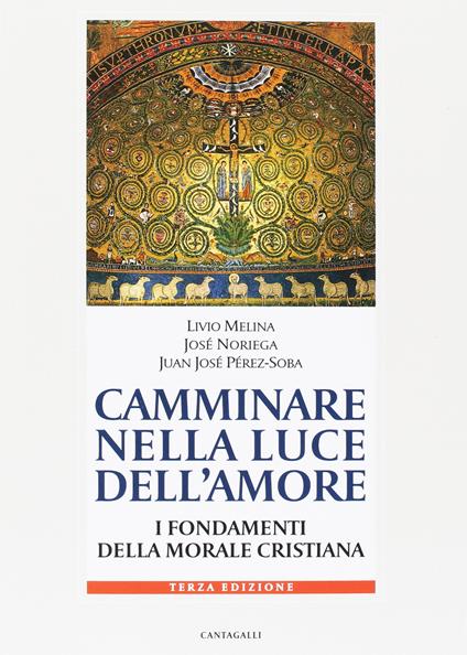 Camminare nella luce dell'amore. I fondamenti della morale cristiana - Livio Melina,José Noriega,Juan José Perez-Soba - copertina