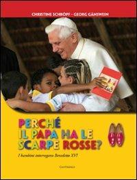 Perché il papa ha le scarpe rosse? I bambini interrogano Benedetto XVI. Ediz. illustrata - Georg Gänswein,Christine Schröpf - copertina