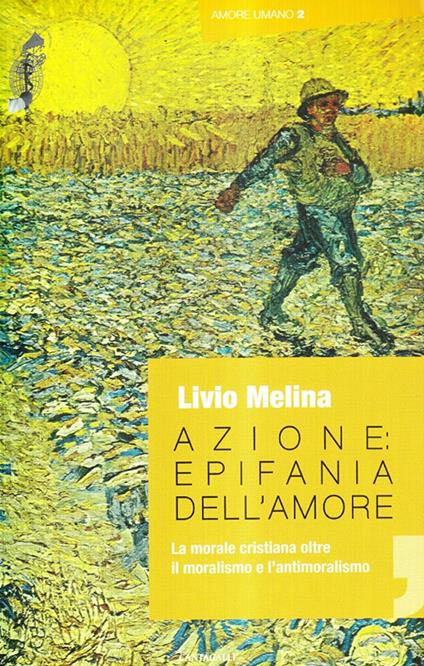 Azione. Epifania dell'amore. La morale cristiana oltre il moralismo e l'antimoralismo - Livio Melina - copertina