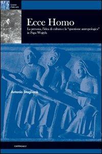 Ecce homo. La persona, l'idea di cultura e la «questione antropologica» in papa Wojtyla - Antonio Staglianò - copertina