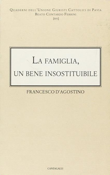 La famiglia: un bene insostituibile - Francesco D'Agostino - copertina