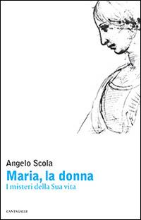 Maria, la donna. I misteri della Sua vita - Angelo Scola - copertina