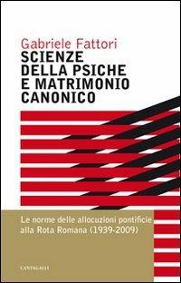 Scienze della psiche e matrimonio canonico. Le norme delle allocuzioni pontificie alla Rota Romana (1939-2009) - Gabriele Fattori - copertina