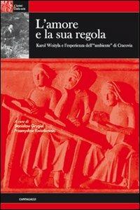 L'amore e la sua regola. Karol Wojtyla e l'esperienza dell'ambiente di Cracovia - copertina