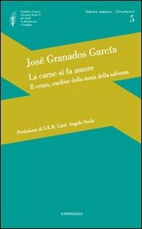 La carne si fa amore. Il corpo, cardine della storia della salvezza - José Garcìa Granados - copertina