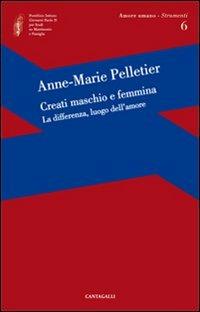 Creati maschio e femmina. La differenza, luogo dell'amore - Anne-Marie Pelletier - copertina