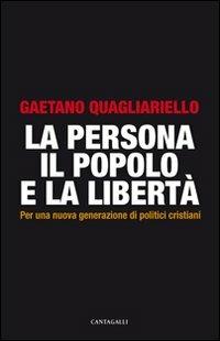 La persona, il popolo e la libertà. Per una nuova generazione di politici cristiani - Gaetano Quagliariello - copertina
