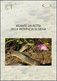 Atlante dei rettili della provincia di Siena (2000-2009) - Sandro Piazzini,Leonardo Favilli,Giuseppe Manganelli - copertina