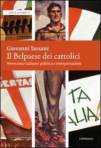 Il belpaese dei cattolici. Novecento italiano: politica e interpretazioni - Giovanni Tassani - copertina
