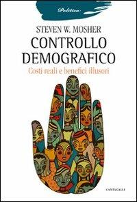 Controllo demografico. Costi reali e benefici illusori - Steven W. Mosher - copertina