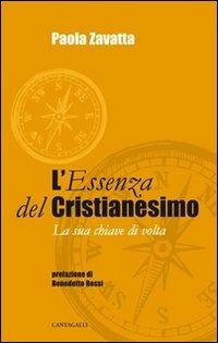L'essenza del cristianesimo. La sua chiave di volta - Paola Zavatta - copertina
