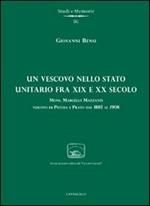 Un vescovo nello stato unitario fra XIX e XX secolo. Mons. Marcello Mazzanti vescovo di Pistoia e Prato dal 1885 al 1908