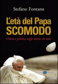 L' età del papa scomodo. Chiesa e politica negli ultimi tre anni - Stefano Fontana - copertina