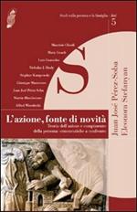 L' azione, fonte di novità. Teoria dell'azione e compimento della persona: ermeneutiche a confronto